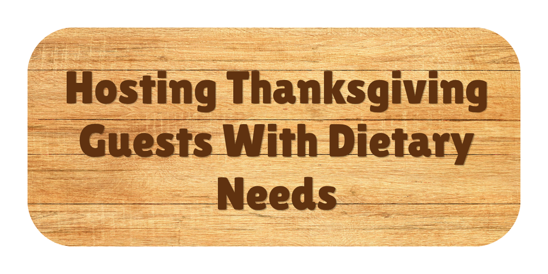 Hosting Thanksgiving Guests With Dietary Needs