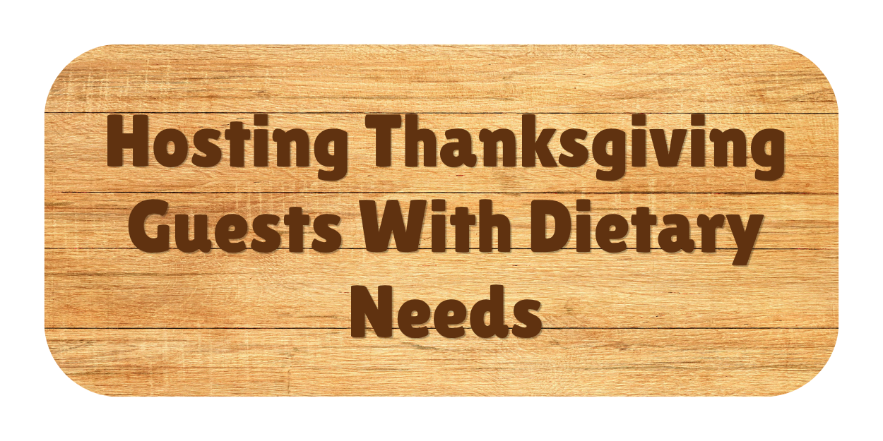 Hosting Thanksgiving Guests With Dietary Needs